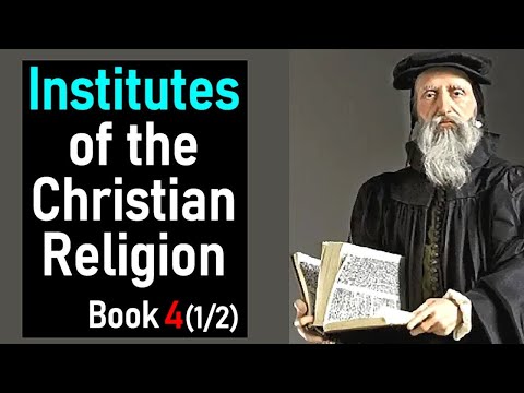Institutes of the Christian Religion, Book 4 (Part 1/2) - John Calvin