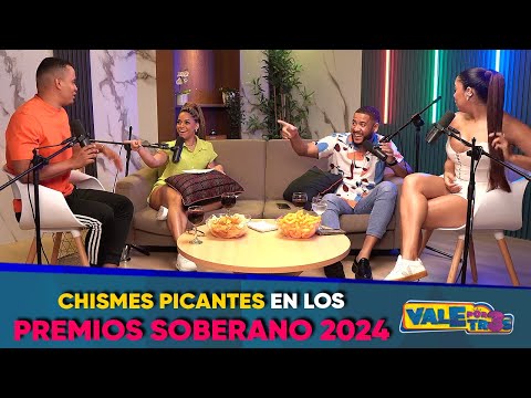 Los chismes tras bambalinas - Premios Soberano 2024 - VALE POR TRES