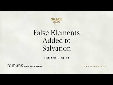 False Elements Added to Salvation (Romans 3:20–31) [Audio Only]