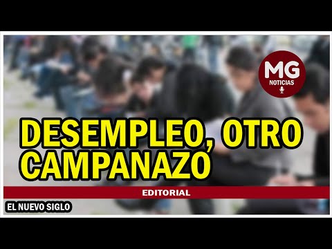 DESEMPLEO, OTRO CAMPANAZO  Editorial El Nuevo Siglo
