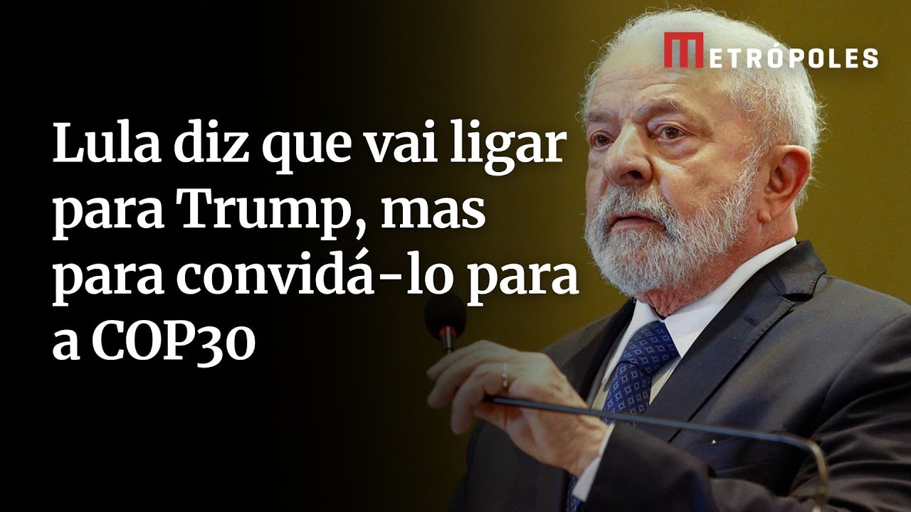 Lula diz que vai ligar para Trump mas para convidá lo para a COP30