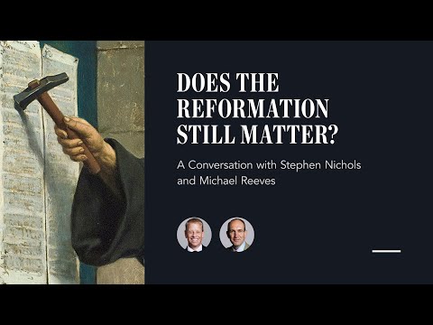 Does the Reformation Still Matter?