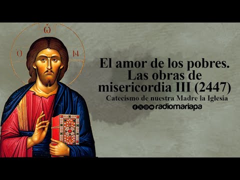 El amor de los pobres. Las obras de misericordia III (2447) - Catecismo de Nuestra Madre la Iglesia