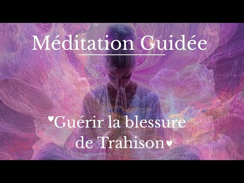 Guérir la blessure de Trahison l Méditation Guidée ✨