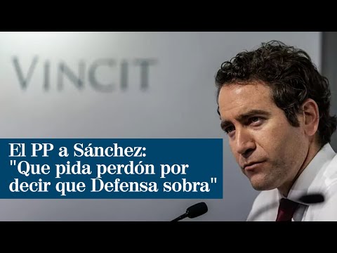 El PP exige a Sánchez que pida perdón por decir que el Ministerio de Defensa sobra