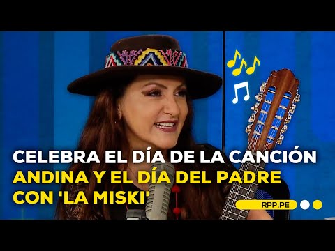 'La Miski' brindará un espectáculo por el Día de la Canción Andina y el Día del Padre