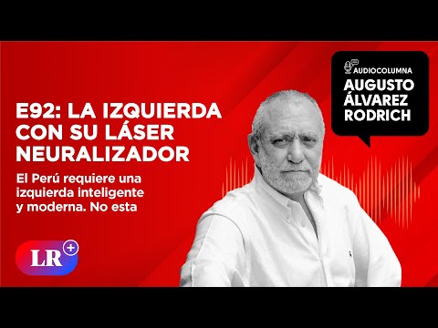 E92: La izquierda con su láser neuralizador | Augusto Álvarez Rodrich