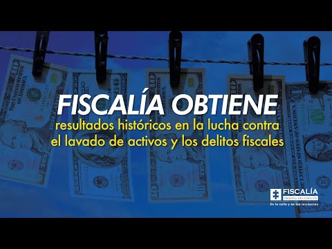 Fiscalía obtiene resultados históricos en la lucha contra el lavado de activos y delitos fiscales