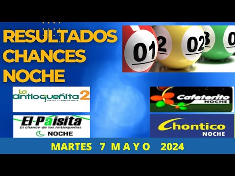 Resultados CHANCES NOCHE de Martes 7  Mayo 2024 LOTERIAS DE HOY RESULTADOS