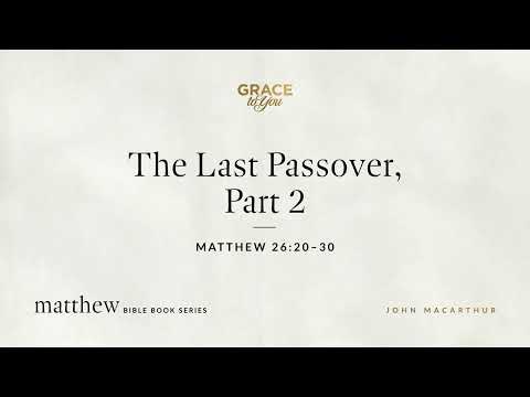 The Last Passover, Part 2 (Matthew 26:20–30) [Audio Only]