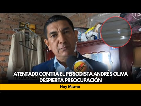 Atentad0 contra el periodista Andrés Oliva despierta preocupación