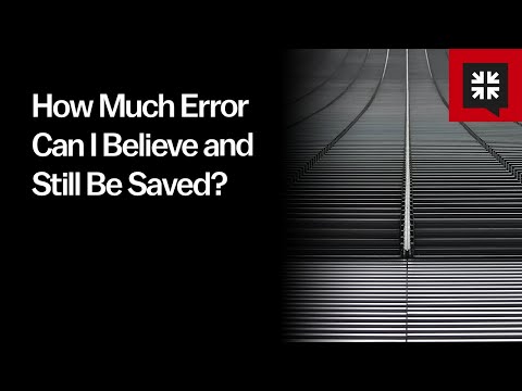 How Much Error Can I Believe and Still Be Saved?