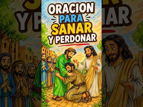 ORACION PARA SANAR Y PERDONAR