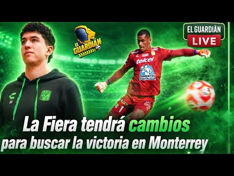 La Fiera tendrá cambios para buscar la victoria en Monterrey