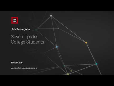 Seven Tips for College Students // Ask Pastor John