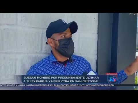 Buscan hombre por presuntamente ultimar a su ex pareja y herir otra en San Cristóbal