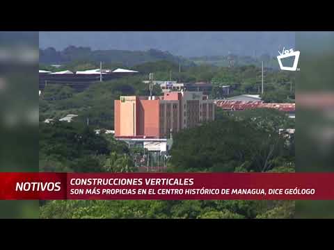 Construcciones verticales son más propicias en centro histórico de Managua, dice geólogo