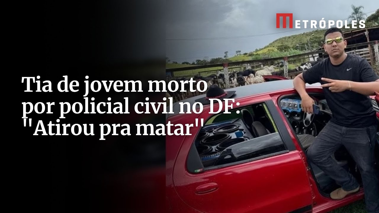 Tia de jovem morto por policial civil no DF Atirou pra matar