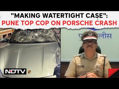 Pune Accident News | Pune Top Cop To NDTV On Porsche Crash That Killed 2: "Making Watertight Case"