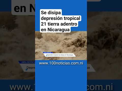 Se disipa depresión tropical 21 tierra adentro en Nicaragua