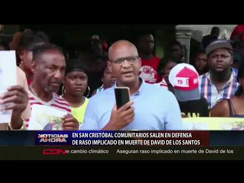San Cristóbal: Comunitarios defienden raso implicado en muerte de David de los Santos