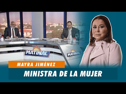 Mayra Jiménez, Ministra de la mujer | Matinal