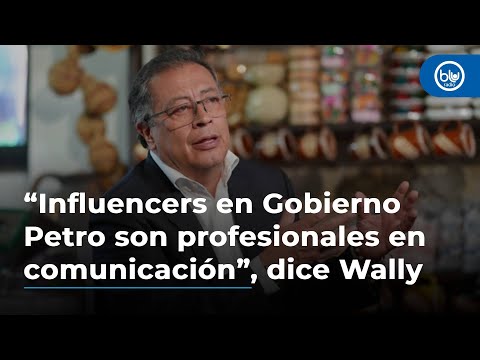 “Influencers en Gobierno Petro son profesionales en comunicación”, dice Wally