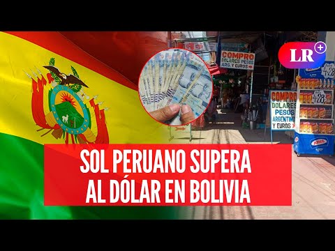 Sol peruano se convierte en el nuevo dólar y se posiciona en BOLIVIA