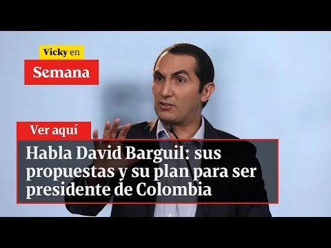 Habla David Barguil: sus propuestas y su plan para ser presidente de Colombia | Vicky en Semana