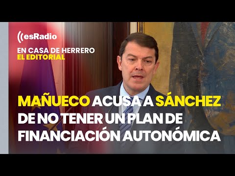 Editorial de Leticia Vaquero: Mañueco acusa a Sánchez de no tener un plan de financiación autonómica