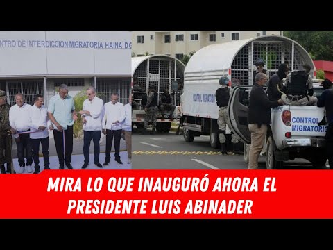 MIRA LO QUE INAUGURÓ AHORA EL PRESIDENTE LUIS ABINADER