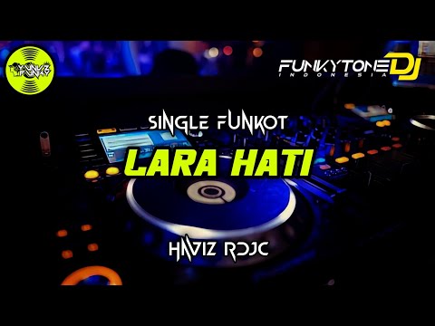 Funkot - LARA HATI [HAVIZ RDJC] #Funkytonestyle