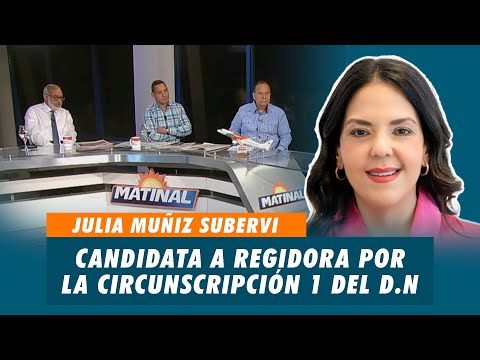 Julia Muñiz Subervi, candidata a regidora por la circunscripción 1 del D.N por el PRM | Matinal