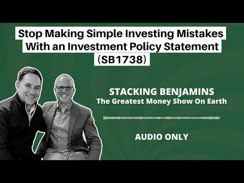Stacking Benjamins | Stop Making Simple Investing Mistakes With an Investment Policy Statement (SB1738)