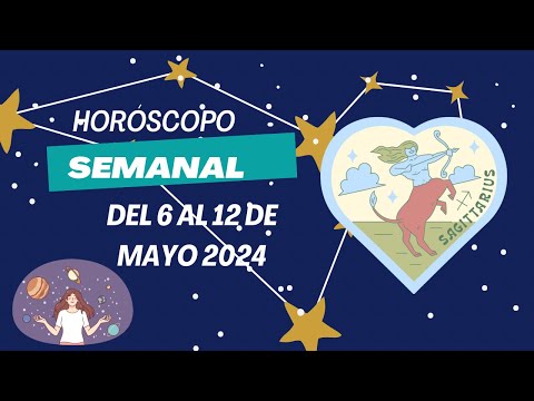 Sagitario  - Horóscopo semanal del 6 al 12 de Mayo 2024