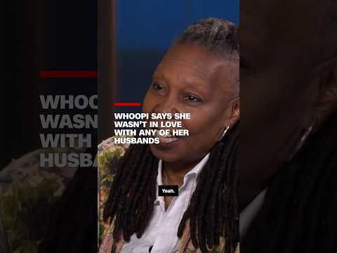 Whoopi says she wasn't in love with any of her husbands