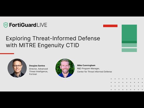 Exploring Threat Informed Defense with MITRE Engenuity CTID | FortiGuardLIVE