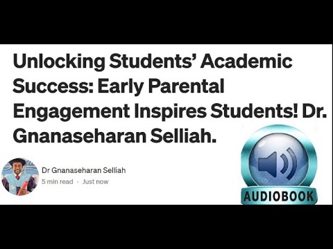 Early Parental Engagement Empowers Students to Excel in Education. Dr. Gnanaseharan Selliah.