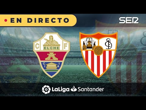 ??ELCHE - SEVILLA EN DIRECTO | ?La Liga en vivo