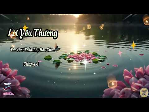 Truyện Lời Yêu Thương | Chương 8 | Tác giả: Trần Thị Bảo Châu