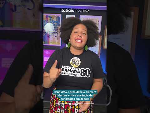 CANDIDATA À PRESIDÊNCIA, SAMARA MARTINS CRITICA AUSÊNCIA DE CANDIDATOS EM DEBATE