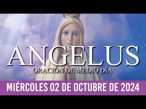 Ángelus de Hoy MIÉRCOLES 02 DE OCTUBRE DE 2024 ORACIÓN DE MEDIODÍA