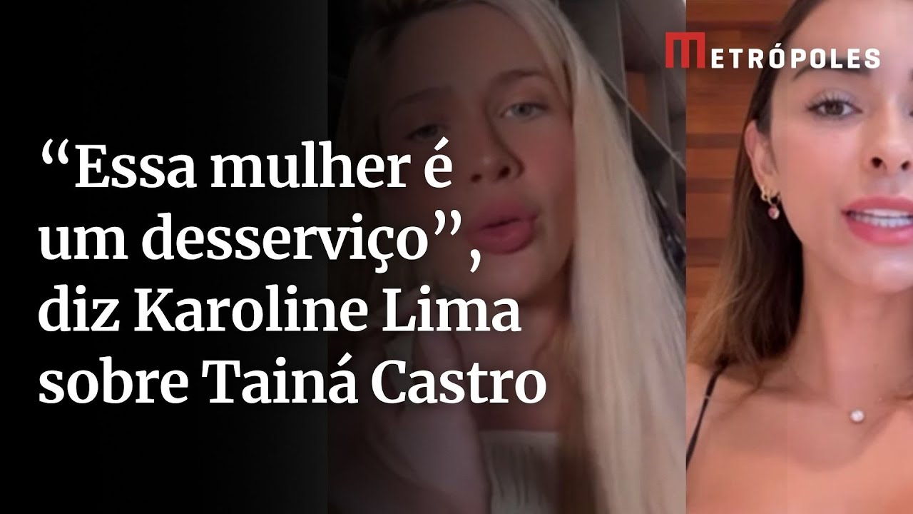 Essa mulher é um desserviço diz Karoline Lima sobre Tainá Castro