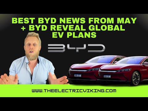 Best BYD news from May + BYD reveal global EV plans