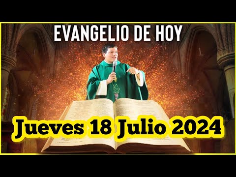 EVANGELIO DE HOY Jueves 18 Julio 2024 con el Padre Marcos Galvis