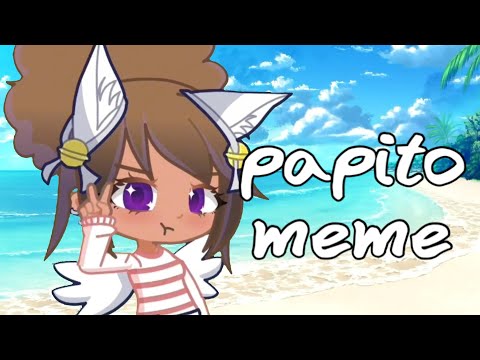Papito Meme (Gacha Life 2) | THIS IS A JOKE