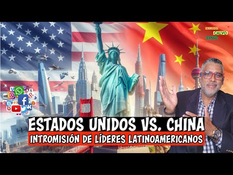 Estados Unidos vs. China ¿Quién lidera el futuro? Intromisión de líderes latinoamericanos