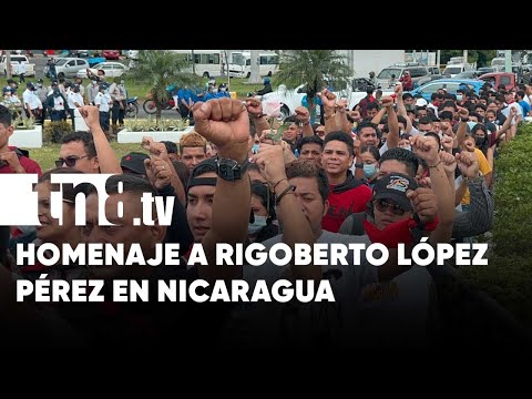 Rinden homenaje en Nicaragua a Rigoberto López Pérez - Nicaragua