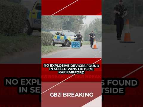 BREAKING: No improvised explosive devices found in the three <strong>vans</strong> seized near RAF Fairford