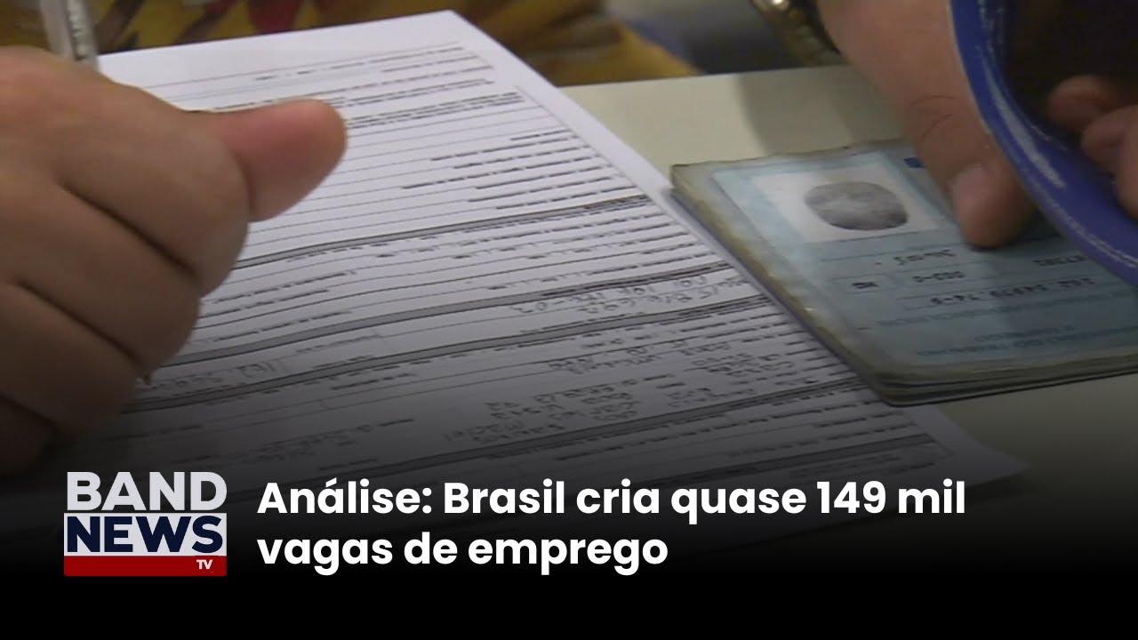 Análise Brasil cria quase 149 mil vagas de emprego | BandNews TV